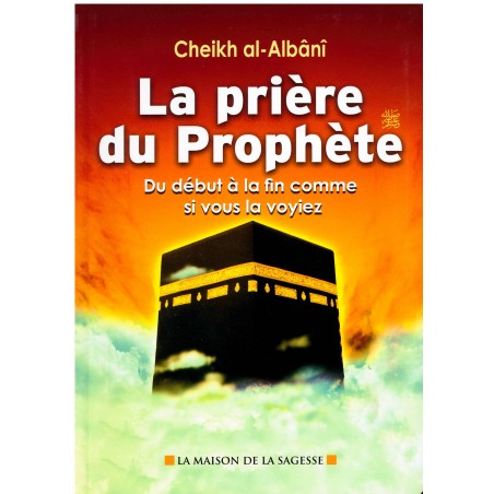 La prière du prophète - Du début à la fin comme si vous le voyiez