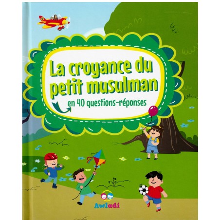 La Croyance du Petit Musulman - En 40 questions-réponses
