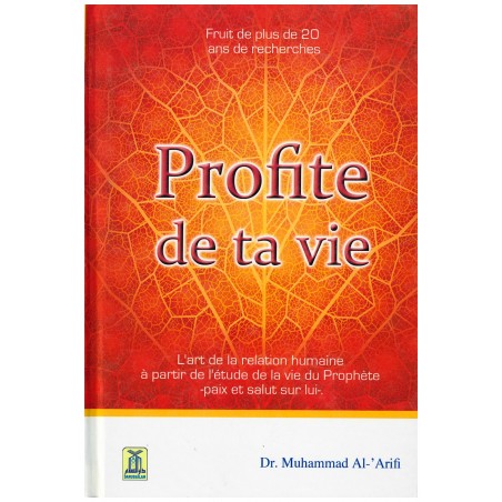 Profite de ta vie - L'art de la relation humaine à partir de l'étude de la vie du Prophète (Paix et Salut sur lui)