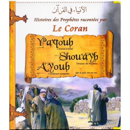 Histoires des prophètes racontées par le Coran - Tome 5 : Ya'qoub, Shou'ayb, Ayoub