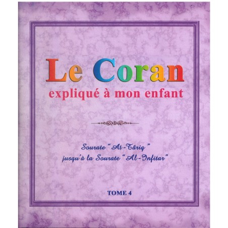Le coran expliqué à mon enfant (Tome 4) : Sourate "At-Tariq" jusqu'à la Sourate "Al-Infitar"