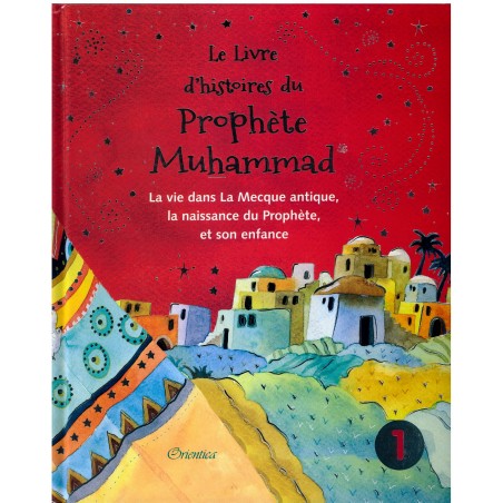 Le livre d'histoires du Prophète Muhammad - Tome 1 : La vie dans La Mecque antique, la naissance du Prophète et son enfance,
