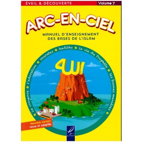 Arc-En-Ciel - Volume 7 : Manuel d'Enseignement Pédagogique des Bases de l'Islam -