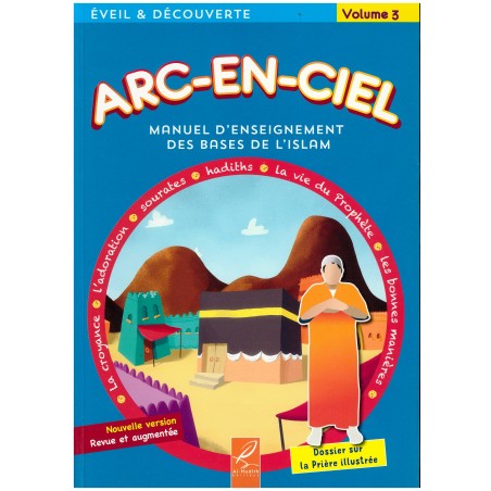 Arc-En-Ciel - Volume 3 : Manuel d'Enseignement Pédagogique des Bases de l'Islam