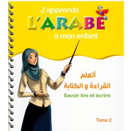 J'apprends L'Arabe À Mon Enfant : Savoir Lire Et Écrire - Tome 2