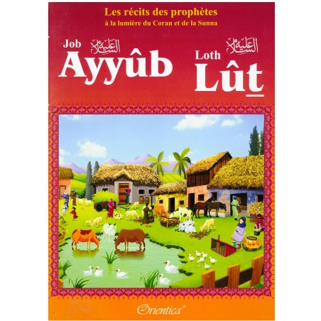 Les récits des prophètes à la lumière du Coran et de la Sunna : Histoire de "Ayyûb - Lût (Job - Loth)"