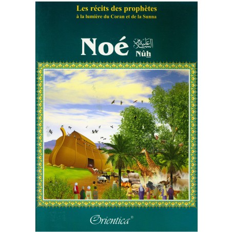 Les récits des prophètes à la lumière du Coran et de la Sunna : Histoire du prophète "Noé" (Nûh - Nouh)