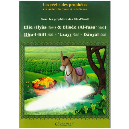 Les récits des prophètes : Parmi les prophètes des Fils d’Israël "Elie & Elisée - Dhu-l-Kifl - ‘Uzayr - Dânyâl"