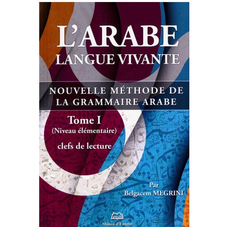 L' Arabe Langue Vivante - T1 - Clefs de Lecture - Méthode Belgacem MEGRINI