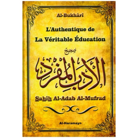 L'Authentique de la Véritable Education (Sahîh Al-Adab Al-Mufrad) - Al-Bukhârî - Al-Haramayn