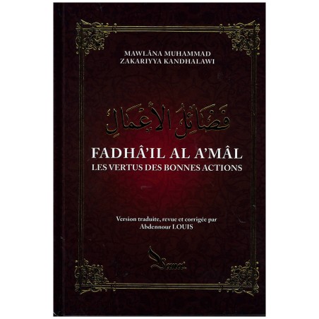 Fadhâ'il al a'mâl: Les vertus des bonnes actions d'après zakariyya kandhalawi