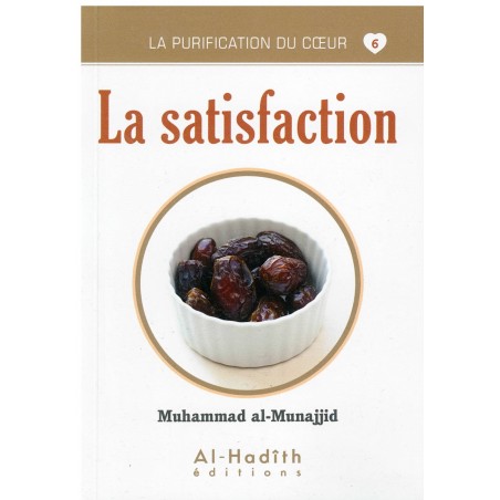 La Satisfaction - Série La Purification Du Cœur- De Muhammad Salih Al-Munajjid