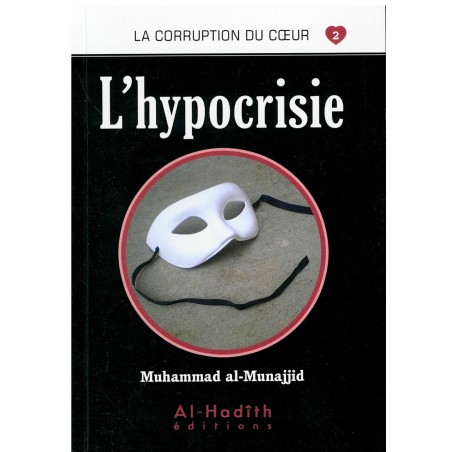 L'hypocrisie - Série La Corruption Du Cœur- De Muhammad Salih Al-Munajjid
