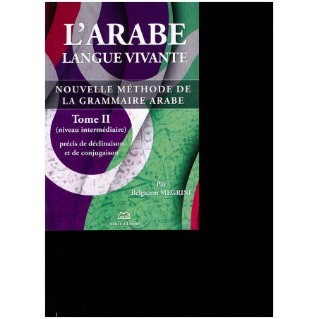 L'arabe langue vivante - Nouvelle méthode de la grammaire arabe (Niveau intermédiaire) - Tome 2