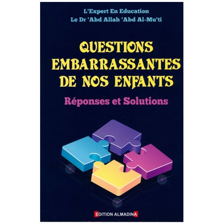 Questions embarrassantes de nos enfants : Réponses et Solutions, de Dr 'Abd Allah 'Abd Al-Mu'ti