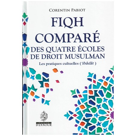 Fiqh Comparé des Quatre Écoles du Droit Musulman (Al-'îbâdât) - Corentin Pabiot - Maison d'Ennour