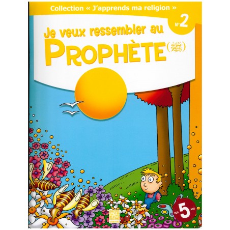"J'apprends ma religion" N°2 - Je veux ressembler au Prophète