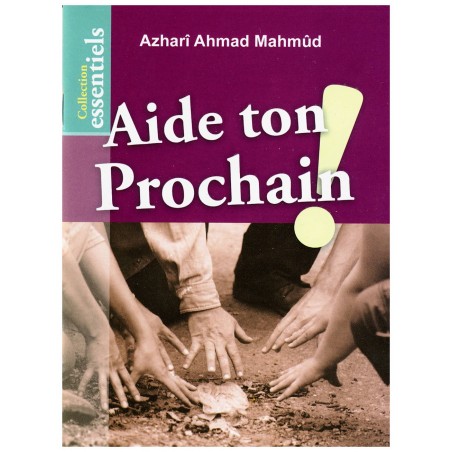 Aide ton prochain ! - Azharî Ahmad Mahmûd - éditions Al-Hadïth