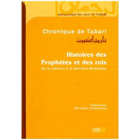 Chronique de Tabari - Histoires des Prophètes et des Rois (De la Création à la dernière Révélation), de Al-Tabari (Souple)